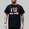 I Love My Wife Shirts for Men
